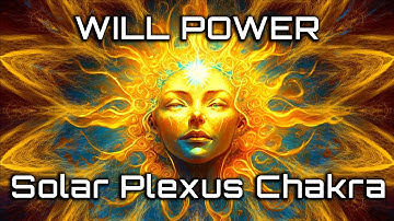 WILL POWER the SOLAR PLEXUS CHAKRA the Center of the Will