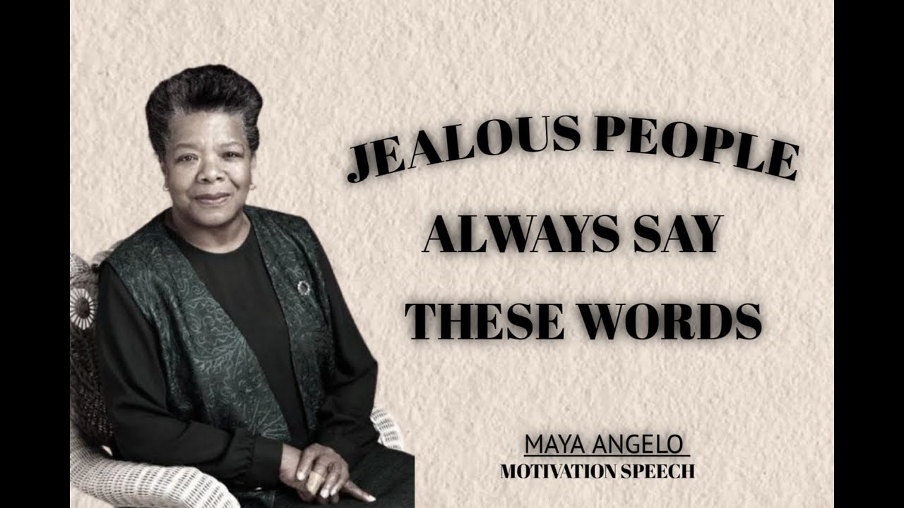 JEALOUS PEOPLE ALWAYS SAY THESE WORDS || MAYA ANGELOU