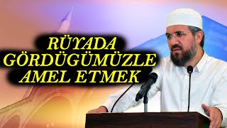 Rüyada Gördüğümüzle Amel Etmek