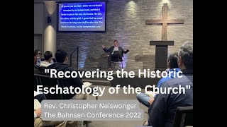 Recovering the Historic Eschatology of the Church, Bahnsen Conference 2022, Pastor Chris Neiswonger