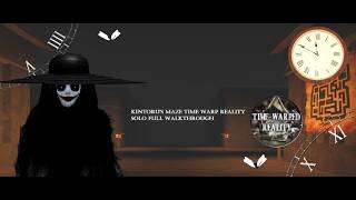 Kintoru's Maze Time - Warped Reality (SOLO) ( FULL WALKTHROUGH)