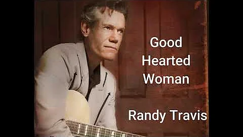 GOOD HEARTED WOMAN Randy Travis