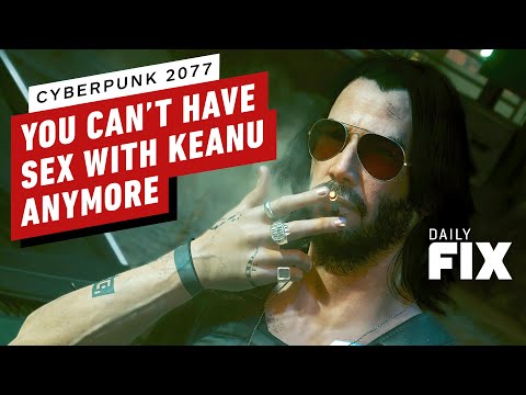 Cyberpunk 2077: You Can't Have Sex With Keanu Anymore - IGN Daily Fix