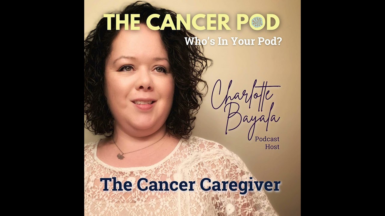 Interview with Charlotte Bayala of The Cancer Caregiver Podcast Interview with Charlotte Bayala of The Cancer Caregiver Podcast