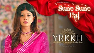 Sune Sune Hai - Yeh Rishta Kya Kehlata Hai | Sad Song #yrkkh