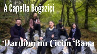 A Capella Boğaziçi - Darıldın mı Cicim Bana (Hariklaki)