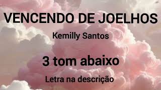 VENCENDO DE JOELHOS - Kemilly Santos (playback 3 tom abaixo)