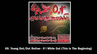 09. Young Dot/Dot Rotten - If I While Out (This Is The Beginning)