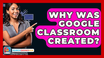 Why Was Google Classroom Created? - SearchEnginesHub.com