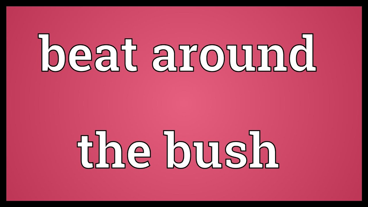 Beating the bushes