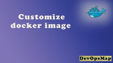 Docker Part 11: Creating customize Docker Images