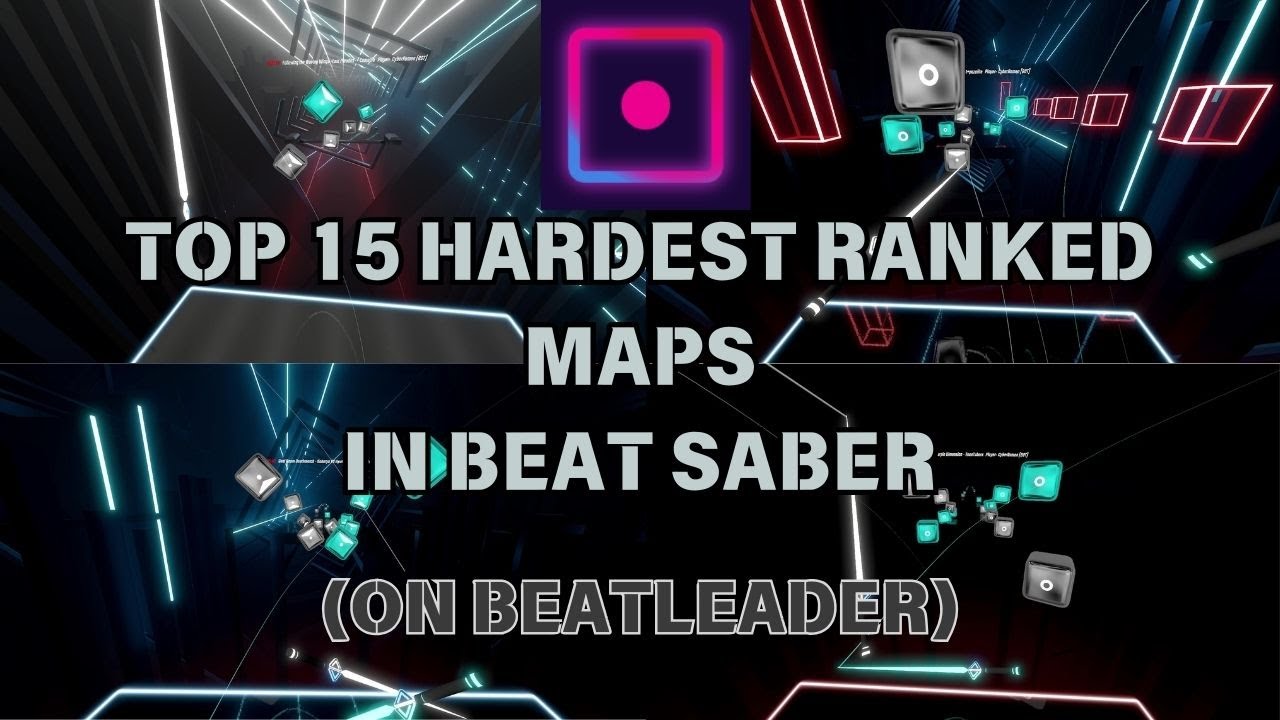 THE TOP 15 HARDEST RANKED MAPS IN BEAT SABER (BeatLeader Edition)