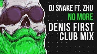 DJ Snake feat. ZHU - No More (Denis First Club Mix)