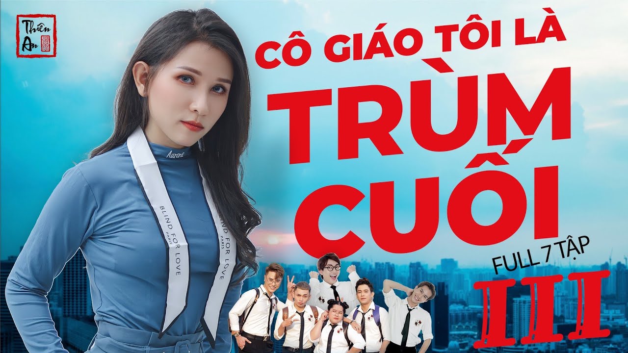 CÔ GIÁO TÔI LÀ TRÙM CUỐI – PHẦN 3 ( Full 7 Tập ) | Thiên An | My Teacher's Big Boss III