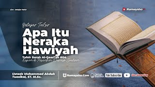 Tafsir Surah Al-Qaari'ah #04: Apa Itu Neraka Hawiyah - Ustadz Muhammad Abduh Tuasikal