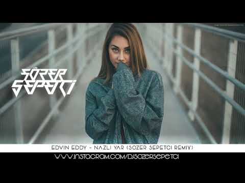 Edvin Eddy - Nazlı Yar (Sözer Sepetci Remix)