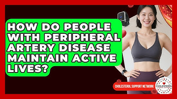 How Do People With Peripheral Artery Disease Maintain Active Lives? - Cholesterol Support Network