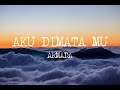 Aku Dimata mu - ARMADA ( Liric)