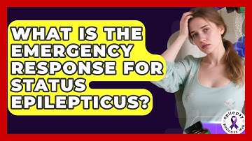 What Is The Emergency Response For Status Epilepticus? - Epilepsy Wellness Hub
