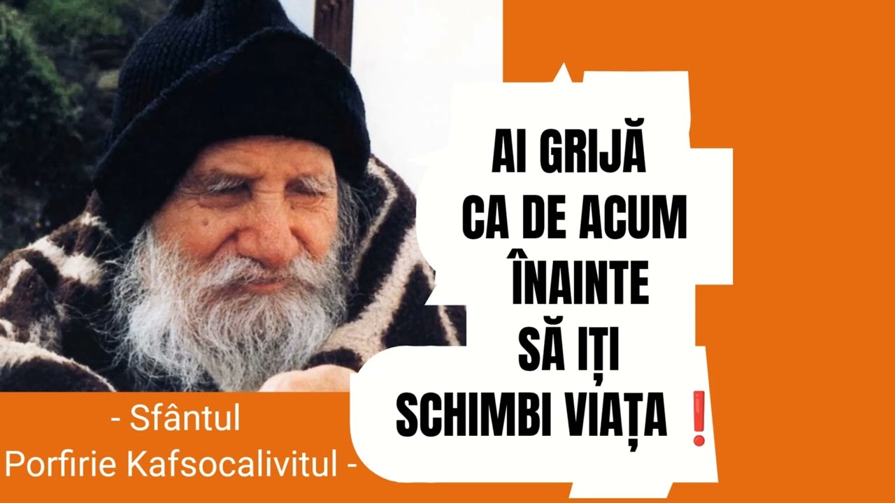 Ai grija ca de acum inainte sa iti schimbi viata - Sfantul Porfirie Kafsocalivitul