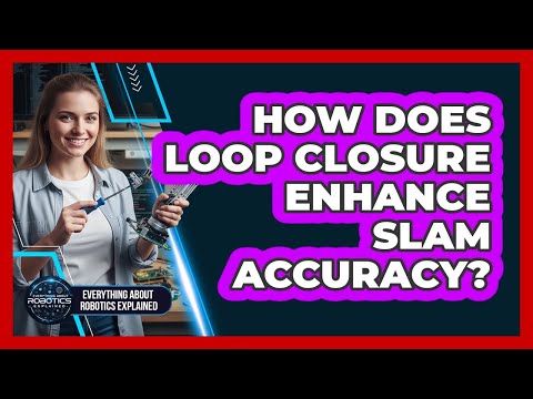 How Does Loop Closure Enhance SLAM Accuracy?