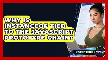 Why Is Instanceof Tied To The JavaScript Prototype Chain? - JavaScript Toolkit