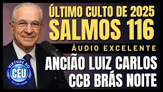 🎙️CCB BRÁS PALAVRA: O ÚLTIMO CULTO DE 2025! SALMOS 116 ANCIÃO LUIZ CARLOS #ccb #hinosccb #palavraccb