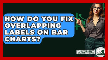 How Do You Fix Overlapping Labels On Bar Charts? - The Friendly Statistician
