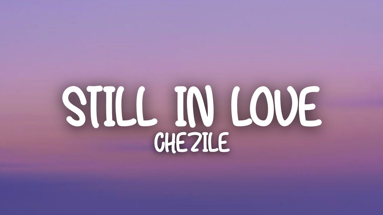 Chezile - Still In Love (Lyrics) Chezile - Still In Love (Lyrics)