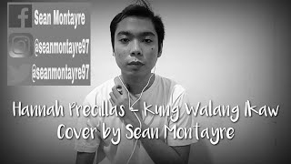 Download Lagu Hannah Precillas - Kung Walang Ikaw (Cover) by Sean Montayre MP3