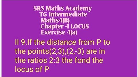 II 9.If the distance from P to the points(2,3),(2,-3) are in the ratios 2:3 the fond the locus of P
