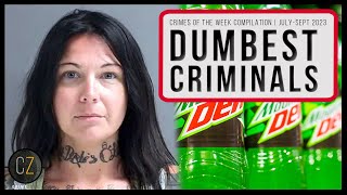 Dumbest Criminals Julysept 2023 crimes Of The Week Compilation