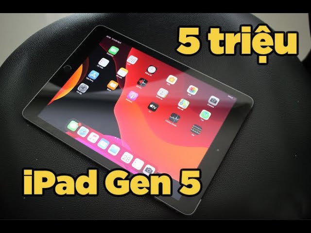 Hơn 5 triệu có nên mua iPad Gen 5 để giải trí, chơi game?