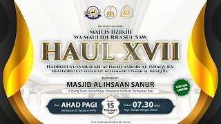 Majlis Dzikir Wa Maulidurrasul SAW. & Haul XVII Hadratusy Syaikh KH. Ahmad Asrori Al Ishaqi RA.