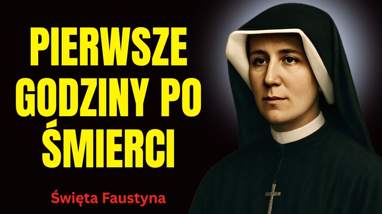 ŚWIĘTA FAUSTYNA UJAWNIONA: Co dzieje się z duszą w pierwszych godzinach po śmierci