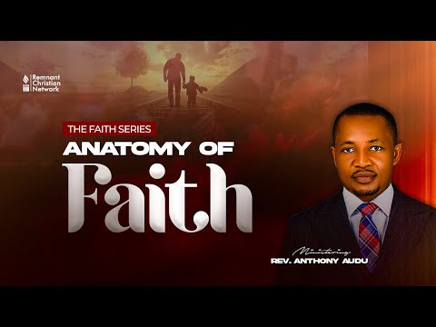 FAITH SERIES || ANATOMY OF FAITH || REV. ANTHONY GEORGE AUDU || 14TH MAR. 2023