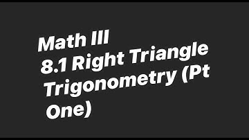 Math III 8.1 Right Triangle Trigonometry Part One