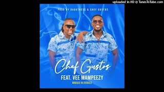 Chef Gustos - Mmago Ha Robale ft. Vee Mampeezy (prod by Da Qutness & Chef Gustos)