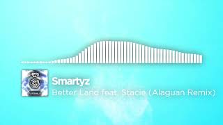 Smartyz - Better Land feat. Stacie (Alaguan Remix)
