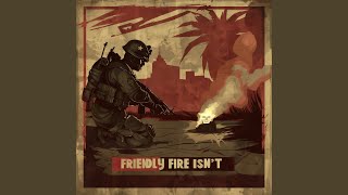 Friendly Fire Isn't (Extended Version) Friendly Fire Isn't (Extended Version)