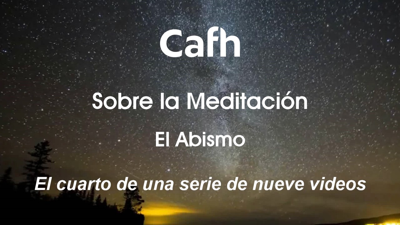 Cafh | Sobre la Meditación (4/9): El Abismo