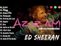 Ed Sheeran - Azizam | Ed Sheeran Full Hits Songs Collection Album - Ed Sheeran Best Songs Playlist
