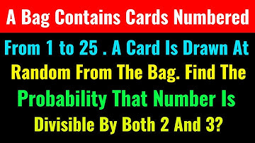 A Bag Contains Cards Numbered From 1 to 25 . A Card Is Drawn At Random From The Bag. Find The Probab