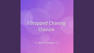 Famous I Stopped Chasing Closure Wealth