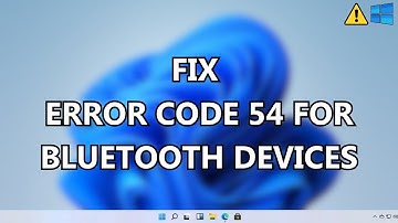 How to fix Error code 54 for Bluetooth device on Windows 11 (easy)