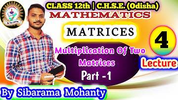 Matrices || Lecture-4 || Multiplication of Two Matrices (Part-1) || CHSE, Odisha