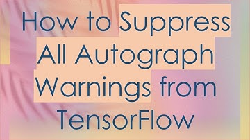 How to Suppress All Autograph Warnings from TensorFlow