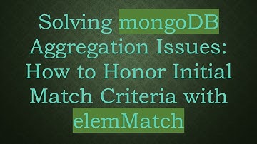 Solving mongoDB Aggregation Issues: How to Honor Initial Match Criteria with elemMatch