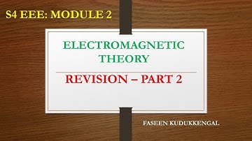 MODULE 2 - REVISION PART 2 - ELECTROMAGNETIC THEORY - KTU S4 EEE