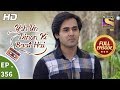 Yeh Un Dinon Ki Baat Hai - Ep 356 - Full Episode - 31st January, 2019